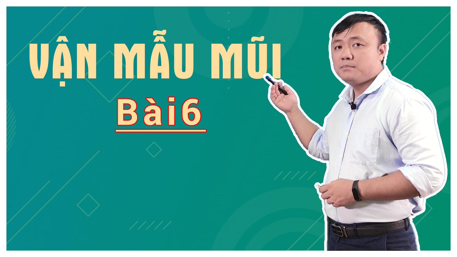 Bài 6: Vận Mẫu Mũi ： an   en   ang   eng   ong